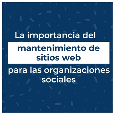 La importancia del mantenimiento de sitios web para ONG’s