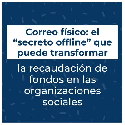 El poder del correo físico en la recaudación de fondos