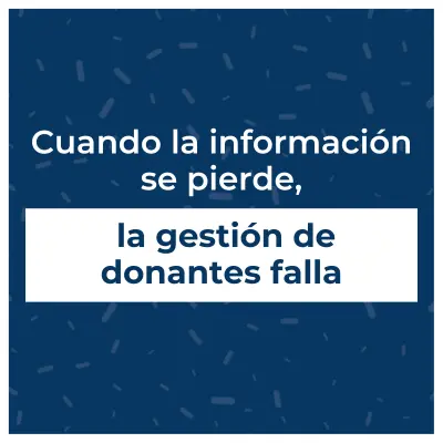 Cuando la información se pierde, la gestión de donantes falla