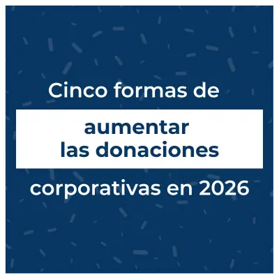 Cinco formas de aumentar las donaciones corporativas en 2026